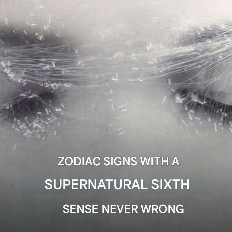 The zodiac signs with a supernatural sixth sense